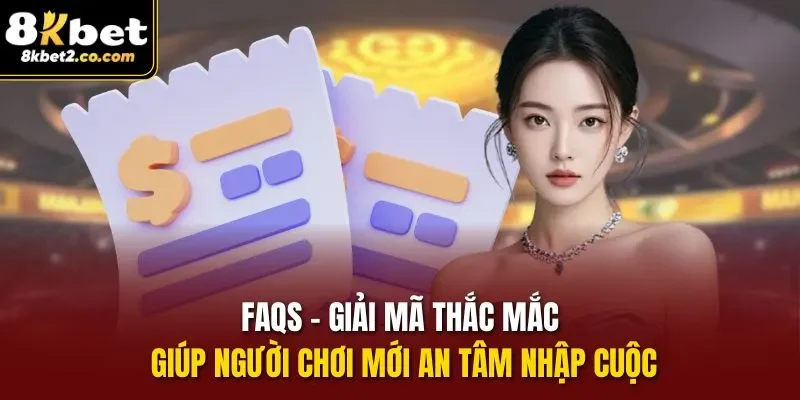 FAQs - Giải mã thắc mắc giúp người chơi mới an tâm nhập cuộc
