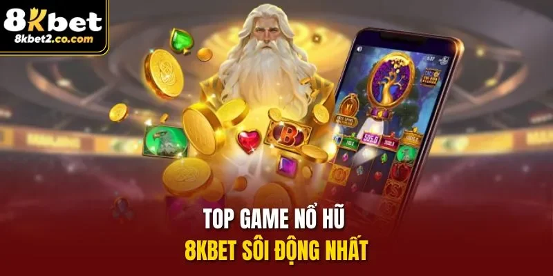 Top game Nổ Hũ 8KBET sôi động nhất